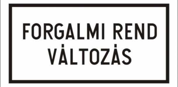 Figyelem! Forgalmi rend változás